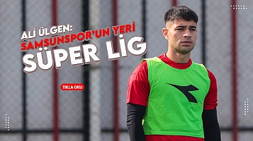 Ali Ülgen: Samsunspor'un yeri Süper Lig