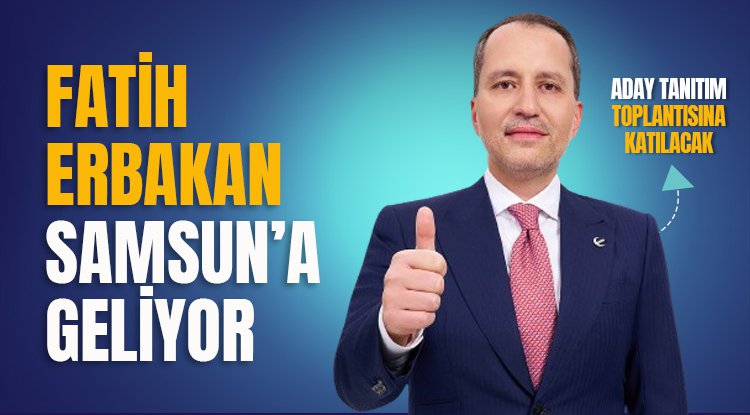 Fatih Erbakan Pazar günü Samsun'a geliyor