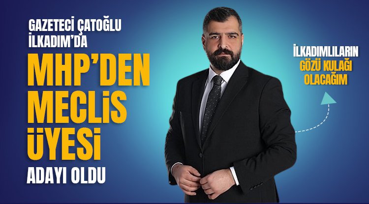 Gazeteci Ahmet Çağdaş Çatoğlu MHP Meclis Üyesi Adayı 