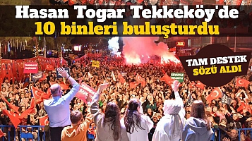 Hasan Togar Tekkeköy'de 10 binleri buluşturdu