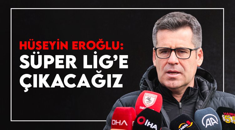 Hüseyin Eroğlu, "Süper Lig'e çıkacağız