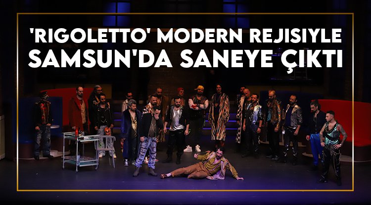 'Rigoletto' modern rejisiyle Samsun'da saneye çıktı