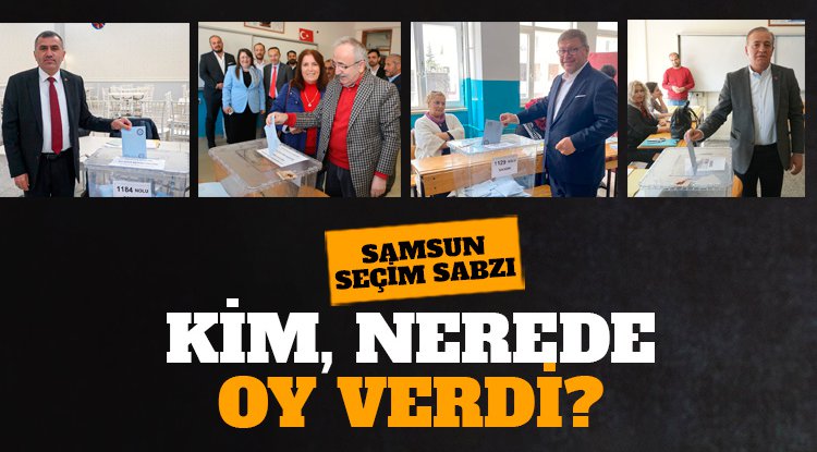 Samsun'da kim, nerede oy verdi?