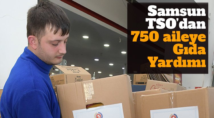 Samsun TSO’dan 750 aileye gıda yardımı