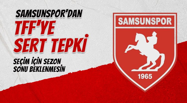 Samsunspor'dan TFF'nin seçim kararına sert tepki