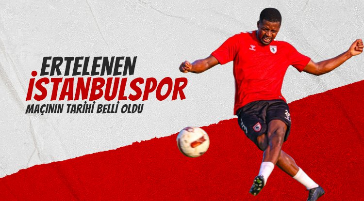 Samsunspor - İstanbulspor maçının tarihi belli oldu