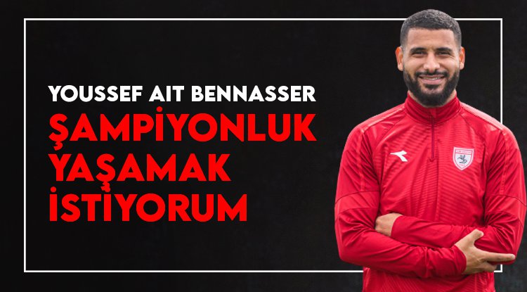 Samsunsporlu Bennasser: Şampiyonluk yaşamak istiyorum