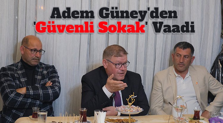 Adem Güney'den 'Güvenli Sokak' vaadi
