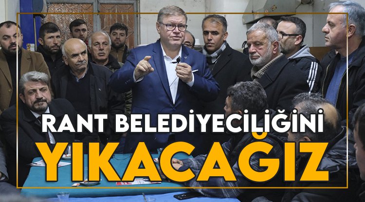 Adem Güney: Rant belediyeciliğini yıkacağız