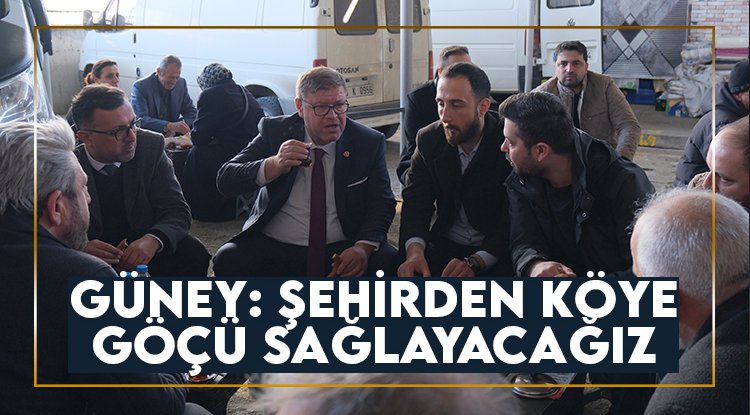 Adem Güney: Şehirden köye göçü sağlayacağız