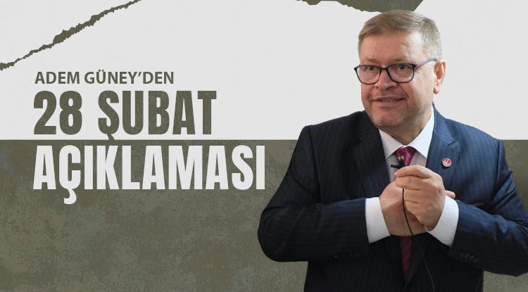 Adem Güney: 28 Şubat demokrasiye vurulan kara lekedir
