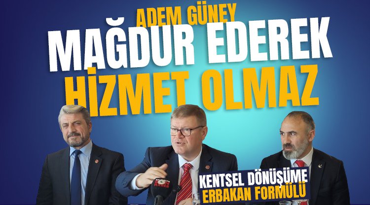 Adem Güney: Vatandaşı mağdur ederek hizmet yapılmaz