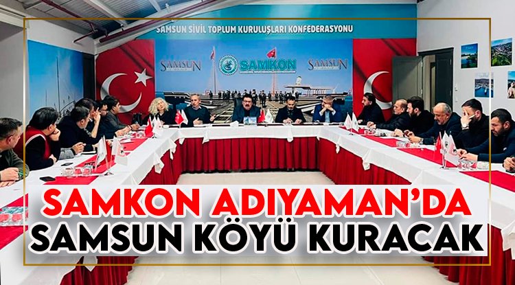 Adıyaman'da Samsun Köyü kurulacak
