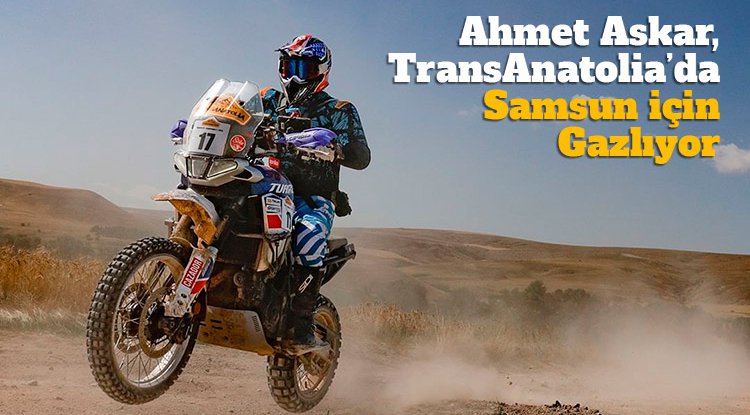 Ahmet Askar, TransAnatolia’da Samsun için gazlıyor