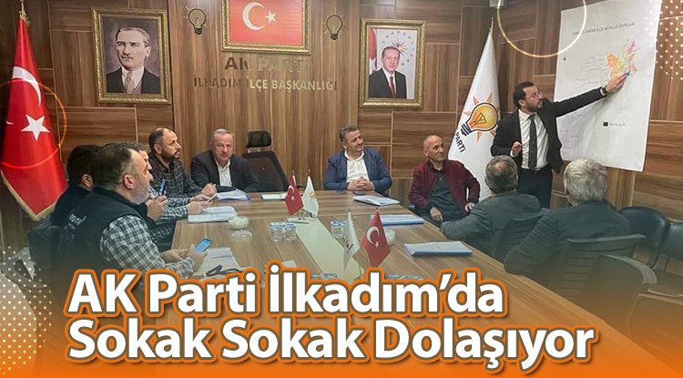 AK Parti, İlkadım'da sokak sokak dolaşıyor
