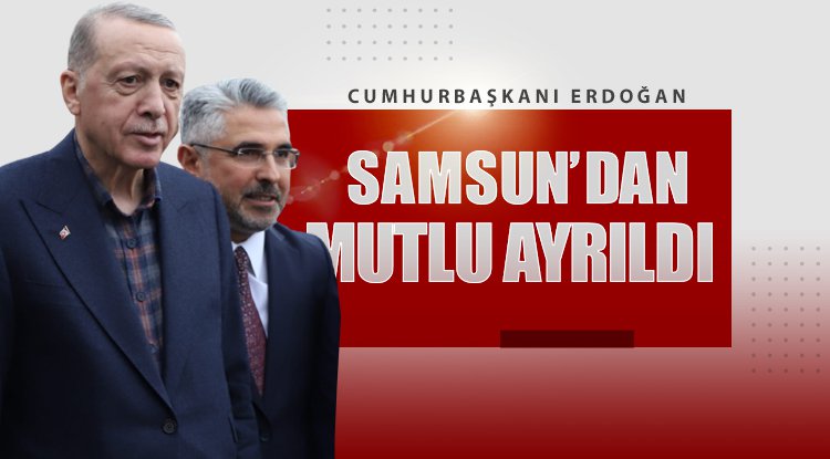 Aksu: Cumhurbaşkanı Samsun'dan mutlu ayrıldı