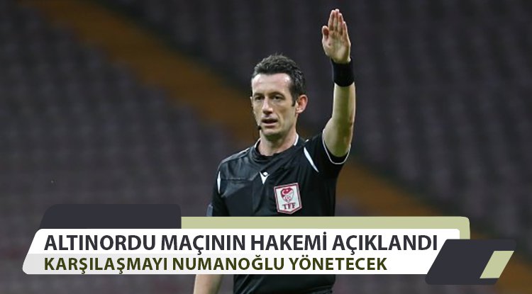 Altınordu maçının hakemi açıklandı
