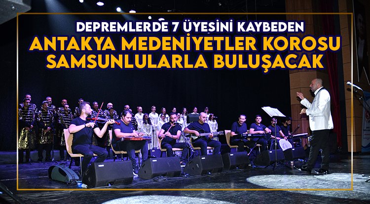 Antakya Medeniyetler Korosu Samsun’da konser verecek
