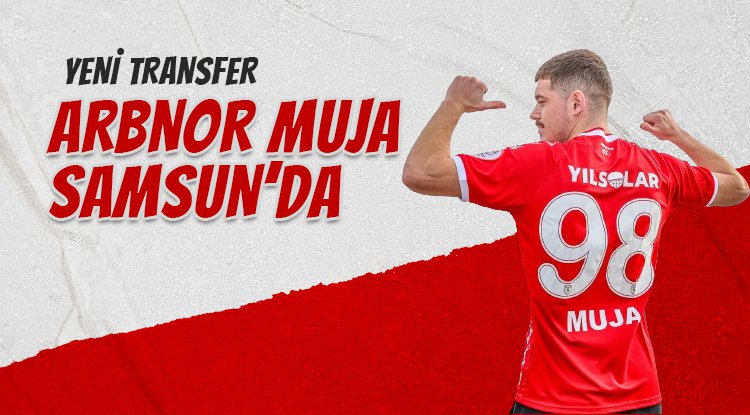 Arbnor Muja Samsunspor'da