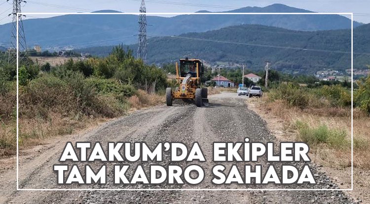 Atakum Belediyesi ekipleri tam kadro sahada
