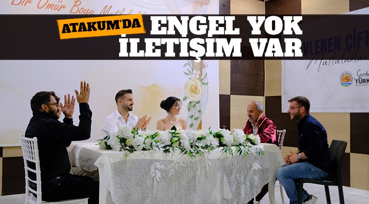 Atakum’da engel yok iletişim var