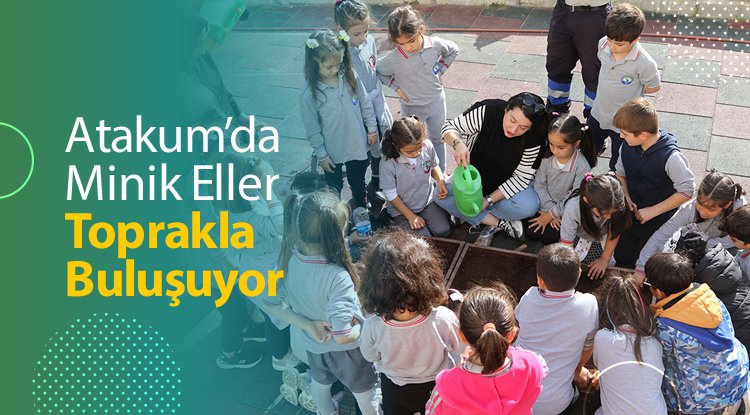 Atakum’da minik eller toprakla buluşuyor