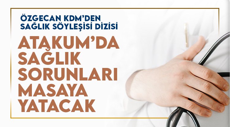 Atakum’da sağlık sorunları masaya yatacak