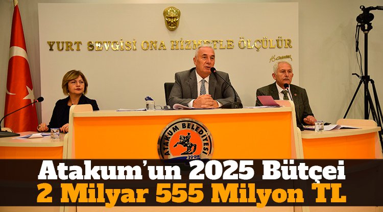 Atakum'un 2025 bütçesi 2 milyar 555 milyon TL