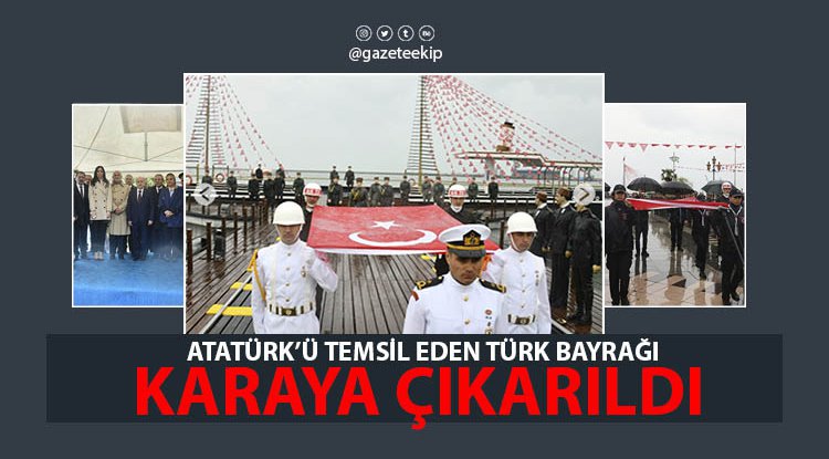 Atatürk'ü temsil eden bayrak karaya çıkarıldı