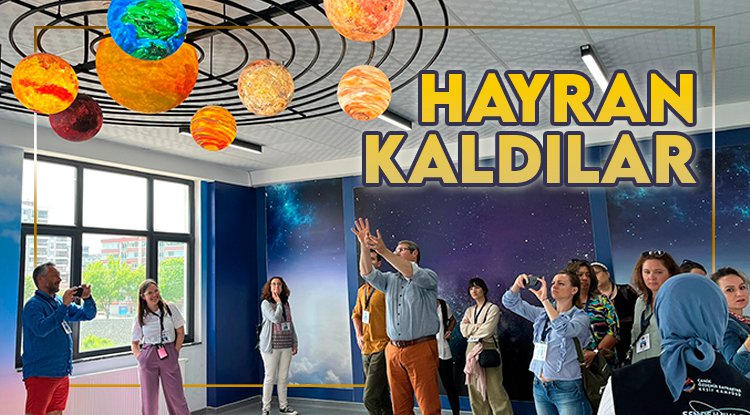 Avrupalı öğretmenler Canik Keşif Kampüsü’ne hayran kaldı