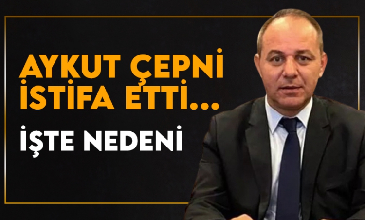 Aykut Çepni istifa etti... İşte nedeni