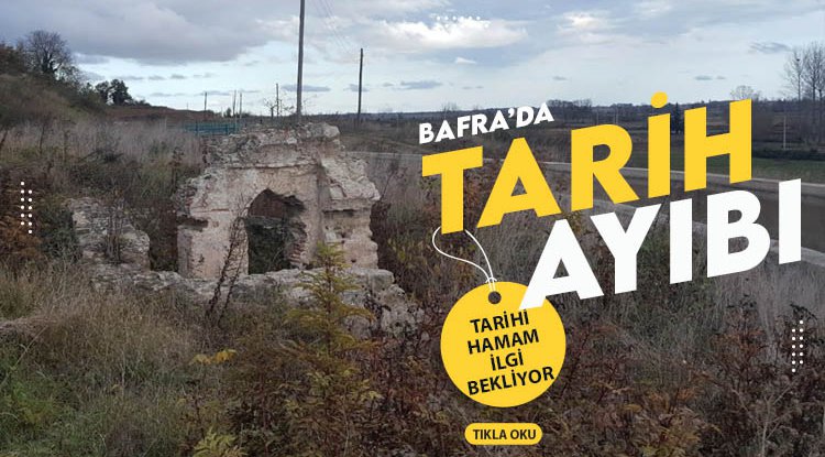 Bafra'da tarihi hamam ilgisizlikten yok olmak üzere