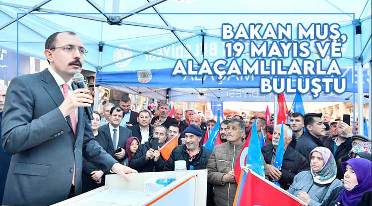 Bakan Muş Alaçam ve 19 Mayıslılarla buluştu