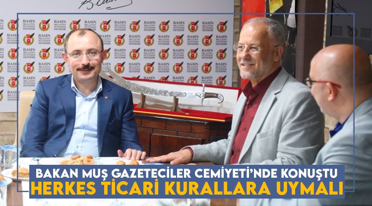 Bakan Muş: Herkes ticari kurallara uymalı