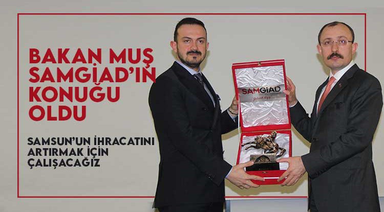 Bakan Muş SAMGİAD'ın konuğu oldu