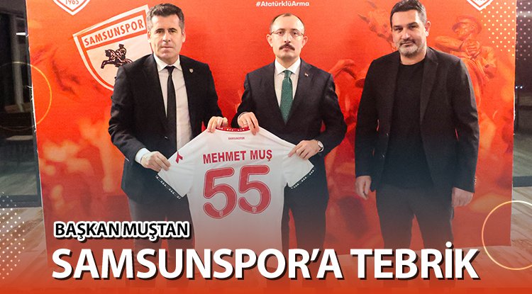 Bakan Muş'tan Samsunspor'a tebrik
