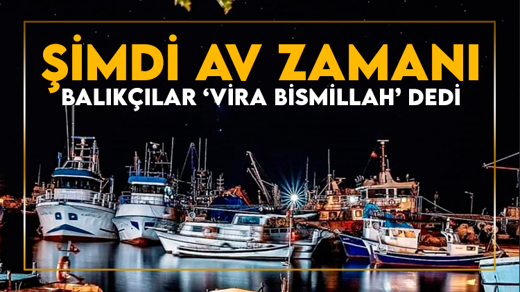Balıkçılar 'Vira Bismillah' dedi
