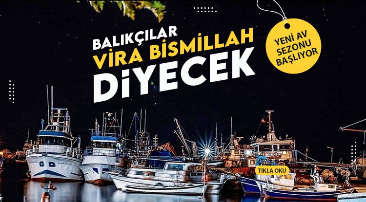 Balıkçılar 'Vira Bismillah' diyecek