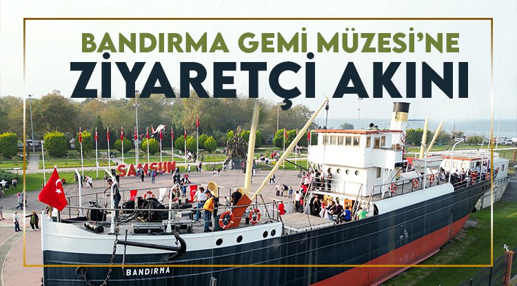 Bandırma Müze Gemisi’ne 100. yıl dönümünde ziyaretçi akını