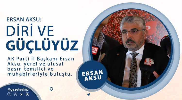 Başkan Aksu: Diri ve güçlüyüz