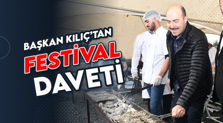 Başkan Ali Kılıç’tan festival çağrısı