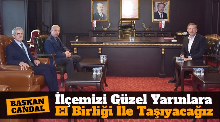 Başkan Candal: İlçemizi güzel yarınlara el birliği ile taşıyacağız