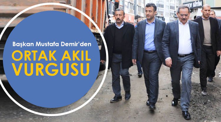 Başkan Demir’den ortak akıl vurgusu