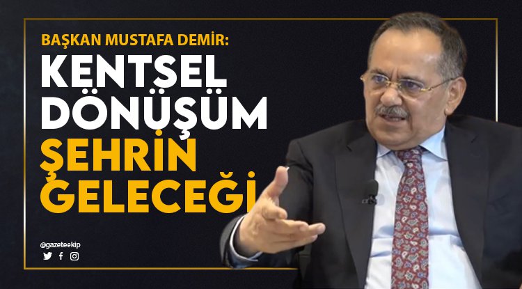 Başkan Demir: Kentsel dönüşüm şehrin geleceği
