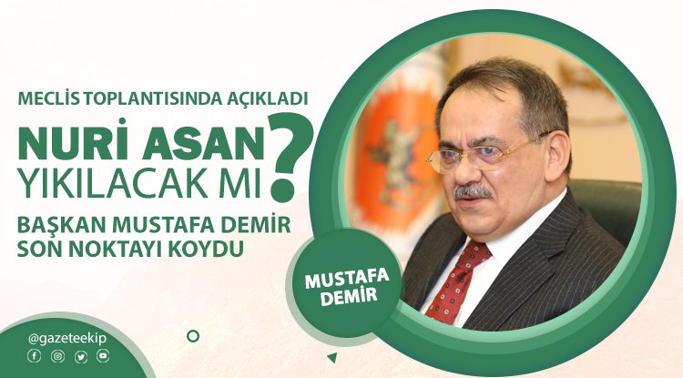 Başkan Demir: Nuri Asan Tesisleri yerinde kalacak