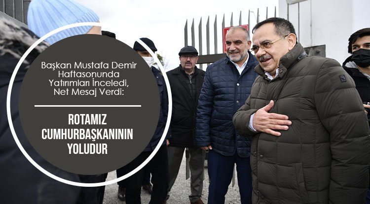 Başkan Demir: Rotamız Cumhurbaşkanımızın yoludur