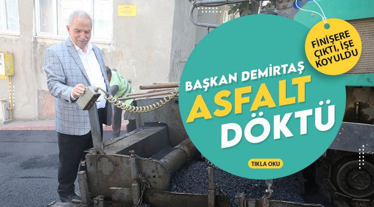 Başkan Demirtaş, finişerle asfalt döktü