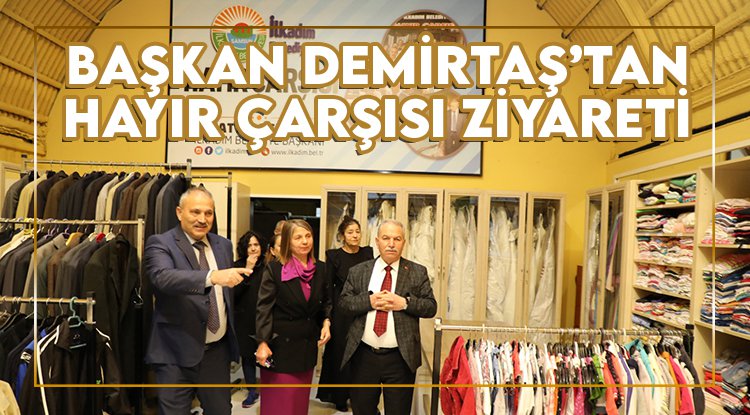 Başkan Demirtaş Hayır Çarşısı'nı ziyaret etti