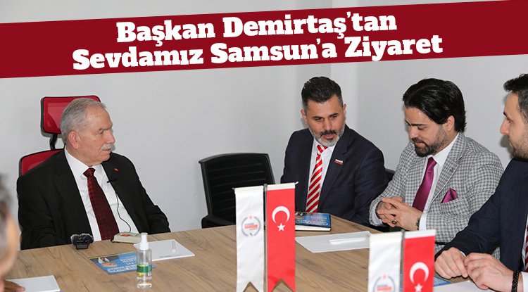 Başkan Demirtaş 'Sevdamız Samsun'u ziyaret etti