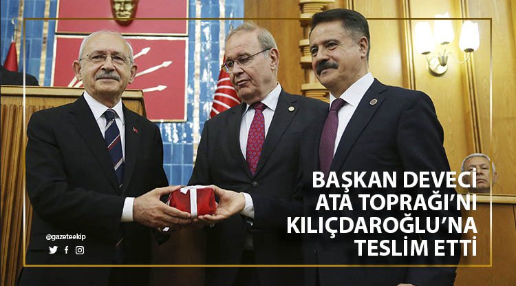 Başkan Deveci, ata toprağını Kılıçdaroğlu’na teslim etti